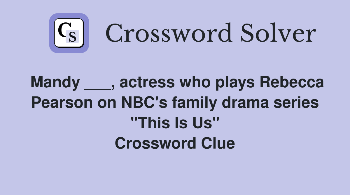 Mandy ___, actress who plays Rebecca Pearson on NBC's family drama